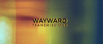 Wayward Transmissions